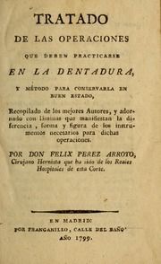 Tratado de las operaciones que deben practicarse en la dentura, y método para conservarla en buen estado : recopilado de los mejores autores, y adornado con láminas que manifestan la differencia, forma, y figura de los instrumentos necesarios para dichas operaciones