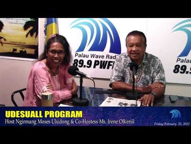 Udesuall Program w/ host Ngirmang Moses & co -hostess Ms. Irene Olkeriil (Feb. 25, 2022)