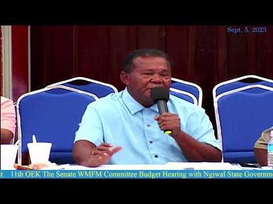11th OEK, The Senate WMFM Committee Budget Hearing with Ngiwal State Government
