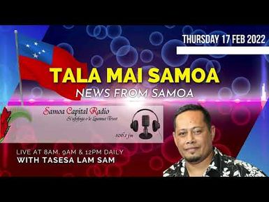 Tala mai Samoa, 17 FEB 2022 - Samoa Capital Radio