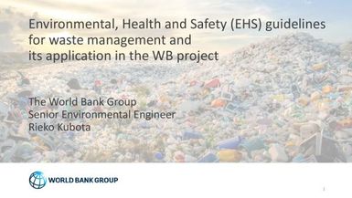 Environmental, Health and Safety (EHA) guidelines for Waste Management and its Application in the WB Project