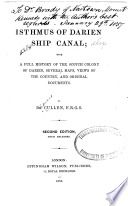 Isthmus of Darien ship canal; with a full history of the Scotch colony of Darien, several maps, views of the country, and original documents