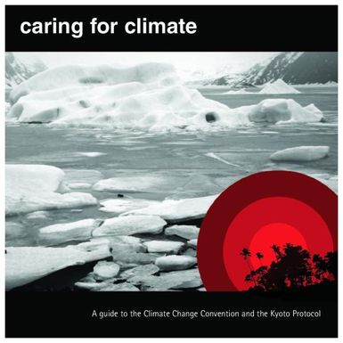 Caring for climate: a guide to the Climate Change Convention and the Kyoto Protocol