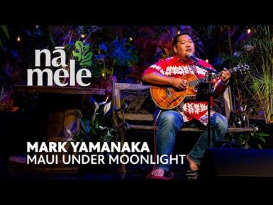 Mark Yamanaka - Maui Under Moonlight | PBS HAWAIʻI