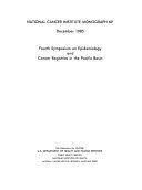 Fourth Symposium on Epidemiology and Cancer Registries in the Pacific Basin : proceedings of a symposium held in Kona, Hawaii, January 16-20, 1984