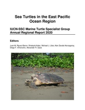 Sea turtles in the East Pacific Ocean Region : IUCN-SSC marine turtle specialist group annual regional report 2020