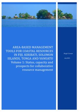 Area-based management tools for coastal resources in Fiji, Kiribati, Solomon Islands, Tonga and Vanuatu - Volume 1: Status, capacity and prospects for collaborative resource management
