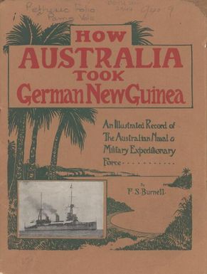 How Australia took German New Guinea : an illustrated record / by F.S. Burnell.