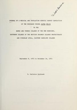 Journal of a medical and population genetic survey expedition of the research vessel Alpha Helix to the Banks and Torres Islands of the New Hebrides, Southern Islands of the British Solomon Islands protectorate, and Pingelap Atoll, Eastern Caroline Islands : September 8, 1972 to November 26, 1972