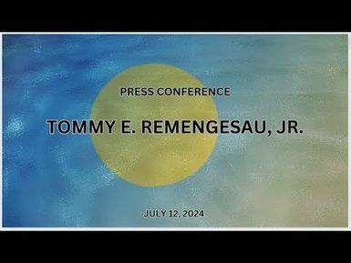 SPECIAL PRESS CONFERENCE WITH PRSIDENTIAL CANDIDATE TOMMY E. REMENGESAU, JR. (12JUL24) presidential