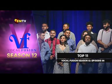 EMTV's VOCAL FUSION SEASON 12 - EPISODE 6 - TOP 11