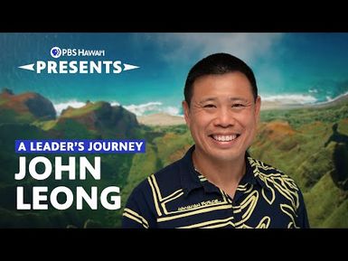 A Leader’s Journey: John Leong | PBS Hawaiʻi Presents
