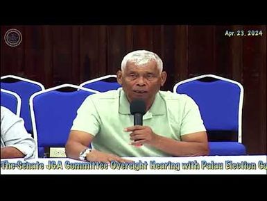 11th OEK, The Senate JGA Committee Oversight Hearing with Palau Election Commission