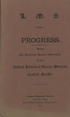 Progress, being the decennial report 1920-1930 of the Gilbert Islands & Nauru Mission, Central Pacific.