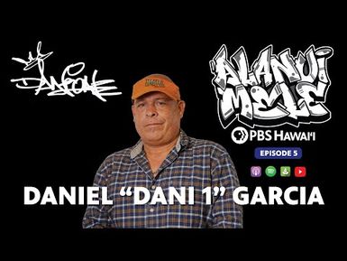 Danny "Dani 1" Garcia | ALANUI MELE - Hawaiʻi Hip-Hop History