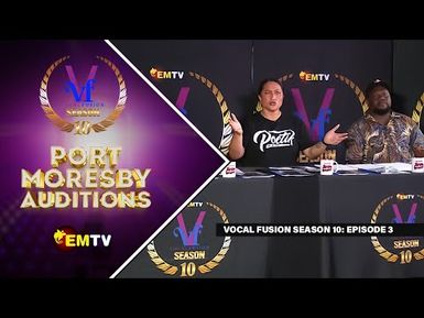 Vocal Fusion Season 10 - EPISODE 3 - Port Moresby Auditions