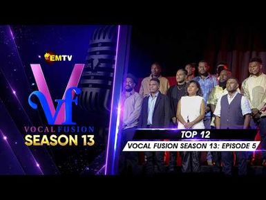 EMTV's VOCAL FUSION SEASON 13 - EPISODE 5 - TOP 12