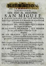 Narracion de la marabillosa aparicion que hizo el archangel San Miguel a Diego Lazaro de San Francisco, indio feligres del Pueblo de S. Bernardo, de la jurisdiccion de Santa Maria Nativitas : fundacion del santuario, que llaman San Miguel del Milagro : de la fuente milagrosa, que debaxo de una peña mostrò el principe de los angeles : de los milagros, que ha hecho el aqua bendita, y el barro amassado de dicha fuente, en los que con fee, y devocion han usado dellos para remedio de sus males