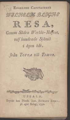 Engelske Capitainens Wilhelm Blighs Resa: genom Sodra Werlds-Hafvet, tolf hundrade Sjomil i open båt, från Tofoa, till Timor.