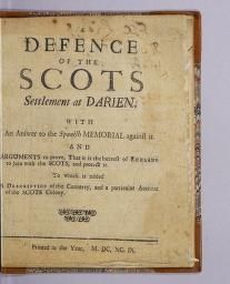 A defence of the Scots settlement at Darien. : With an answer to the Spanish memorial against it. And arguments to prove that it is the interest of England to join with the Scots, and protect it. To which is added, a description of the country, and a particular account of the Scots colony