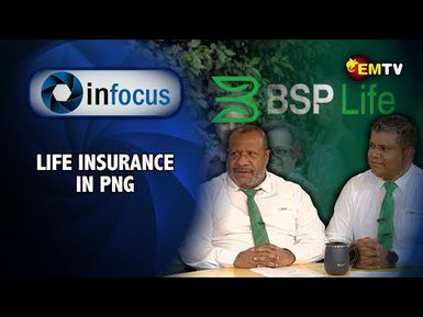 InFocus Episode 21- Life Insurance in PNG