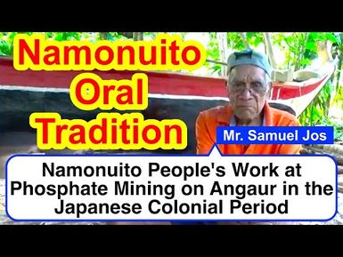 Account of Namonuito People's Work at Phosphate Mining on Angaur during the Japanese Colonial Period
