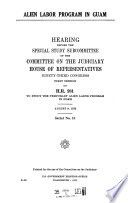 Alien labor program in Guam : hearing before the Special Study Subcommittee ... , 93-1, on H.R. 981 ... August 9, 1973