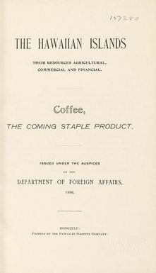 The Hawaiian Islands, their resources, agricultural, commercial and financial. Coffee, the coming staple product