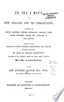 Te Ika a Maui: or, New Zealand and its inhabitants: illustrating the origin, manners, customs, mythology, religion, rites, songs, proverbs, fables, and language of the natives...