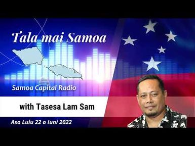 Tala mai Samoa - 22_06_2022 - Samoa Capital Radio