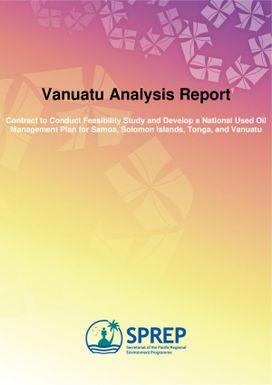 Vanuatu Analysis Report : Contract to Conduct Feasibility Study and Develop a National Used Oil Management Plan for Samoa, Solomon Islands, Tonga, and Vanuatu