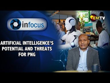 InFocus Episode 26- Artificial Intelligence's Potential and Threats for PNG