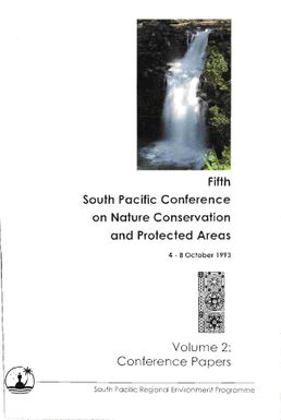 Fifth South Pacific Conference on Nature Conservation and Protected Areas - vol.2 : Conference papers, 4-8 October 1993, Queen Salote Hall, Nuku'alofa, Tonga