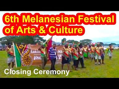 Closing Ceremony, 6th Melanesian Arts and Cultural Festival