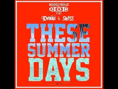 THESE SUMMER DAYS - Anonymouz & Dok II ft Devolo & Swiss