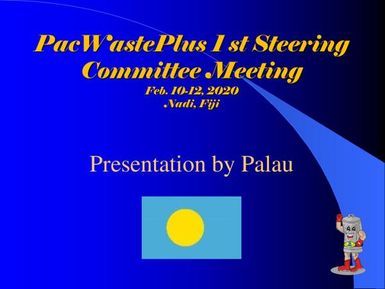 PacWastePlus steering committee meeting, 10-12 February 2020, Apia, Samoa : Country presentation - Palau