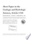 Short papers in the geologic and hydrologic sciences, articles 1-146 : Geological Survey research 1961