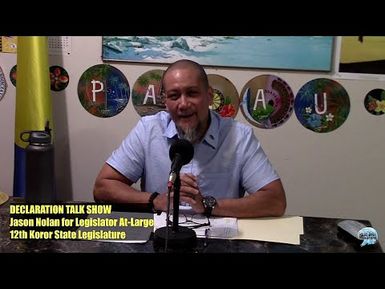 Declaration Talk Show - Jason Nolan for Koror Legislator At-Large (5/12/2021)