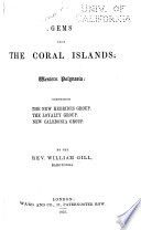 Gems from the Coral Islands : Western Polynesia, comprising the New Hebrides group, the Loyalty group, New Caledonia group