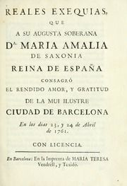 Reales exequias que a su augusta soberana Da. Maria Amalia de Saxonia, reina de España, consagró el rendido amor, y gratitud de la mui ilustre ciudad de Barcelona, en los dias 23, y 24 de abril de 1761