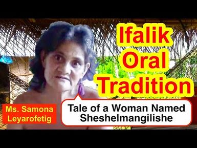 Tale of a Woman Named Sheshelmangilishe, Ifalik