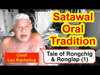 Tale of Rongchig and Ronglap (1), Satawal