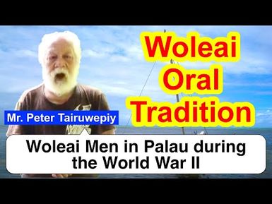 Account of Woleai Men in Palau during the World War II, Woleai