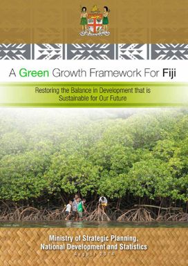 A green growth framework for Fiji: restoring the balance in development that is sustainable for our future