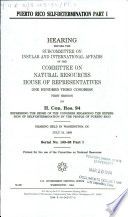 Puerto Rico self-determination : hearing before the Subcommittee on Insular and International Affairs of the Committee on Natural Resources, House of Representatives, One Hundred Third Congress, first session, on H. Con. Res. 94 ... hearing held in Washington, DC....