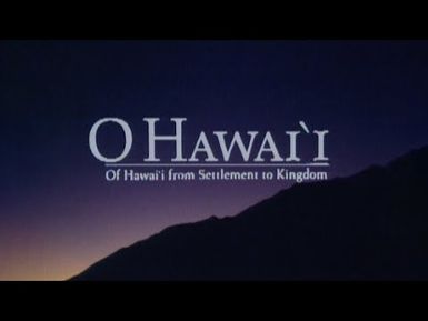 O Hawaiʻi: Of Hawaiʻi from Settlement to Kingdom | PBS HAWAIʻI PRESENTS