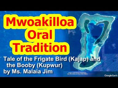Tale of the Frigate Bird (Kajap) and the Booby (Kupwur), Mwoakilloa