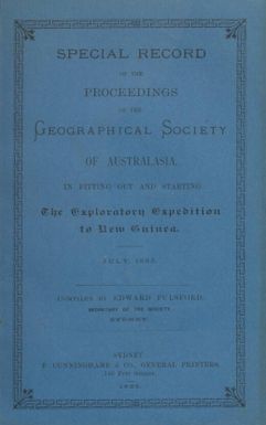 Special record of the proceedings of the Geographical Society of Australasia in fitting out and starting the exploratory expedition to New Guinea, July, 1885 / compiled by Edward Pulsford