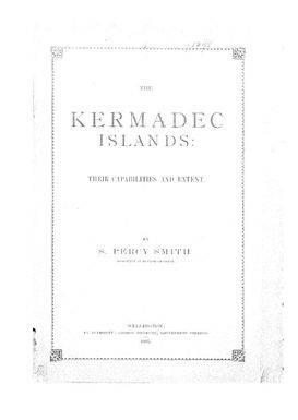 The Kermadec Islands : their capabilities and extent / by S. Percy Smith.