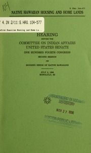 Native Hawaiian housing and home lands : hearing before the Committee on Indian Affairs, United States Senate, One Hundred Fourth Congress, second session, on housing needs of Native Hawaiians, July 3, 1996, Honolulu, HI